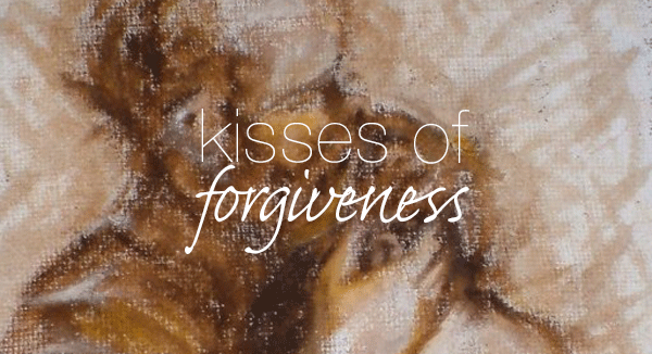 Kisses of Forgiveness