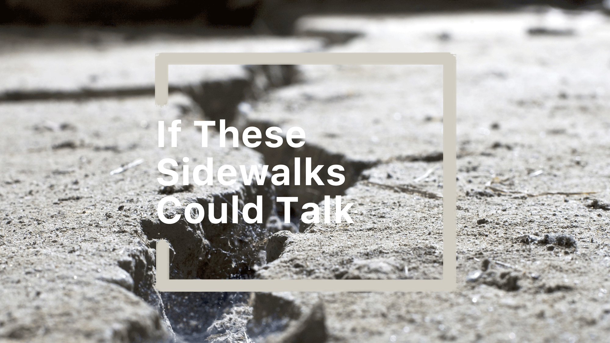 If These Sidewalks Could Talk