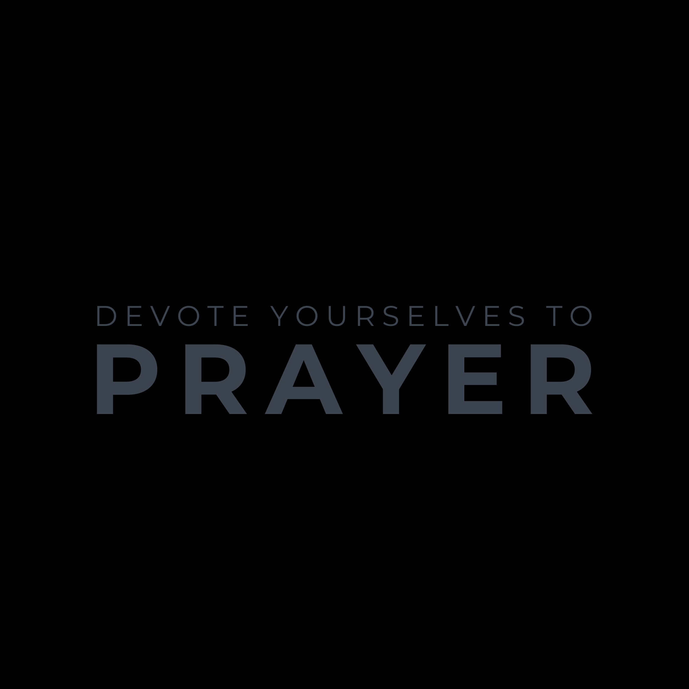 Devote Yourselves to Prayer